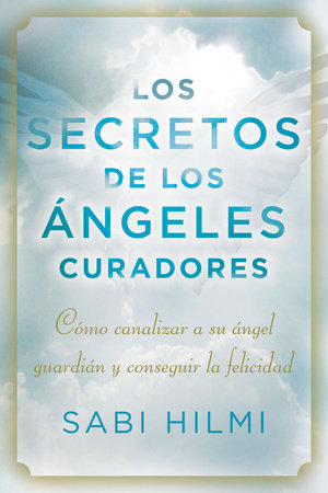 Los secretos de los ángeles curadores by Sabi Hilmi