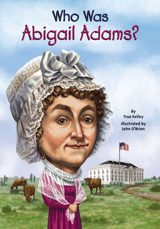 Who Was Abigail Adams? by True Kelley and Who HQ