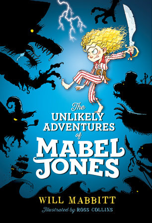 The Unlikely Adventures of Mabel Jones by Will Mabbitt; Illustrated by Ross Collins