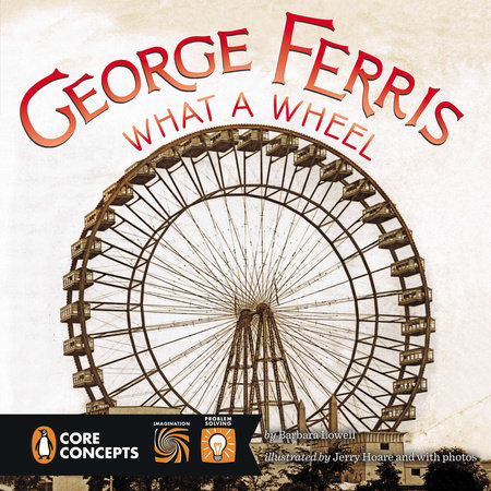 George Ferris, What a Wheel! by Barbara Lowell