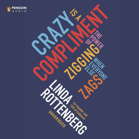 Crazy Is a Compliment by Linda Rottenberg