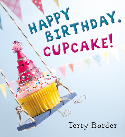 Happy Birthday, Cupcake! by Terry Border