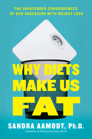 Why Diets Make Us Fat by Sandra Aamodt