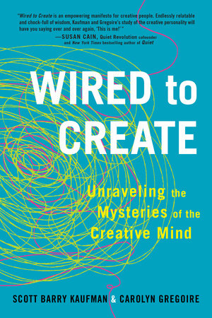 Wired to Create by Scott Barry Kaufman, PhD and Carolyn Gregoire