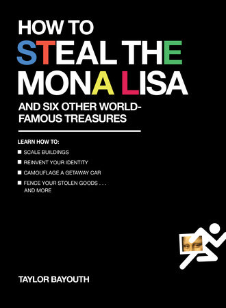 How to Steal the Mona Lisa by Taylor Bayouth