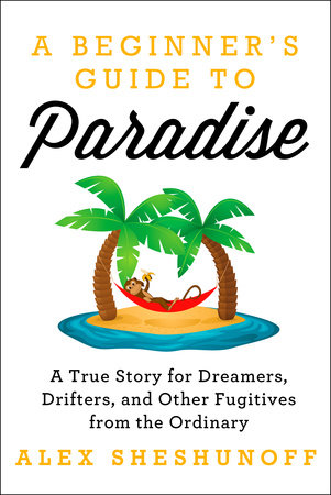 A Beginner's Guide to Paradise by Alex Sheshunoff