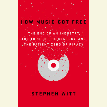 How Music Got Free by Stephen Witt