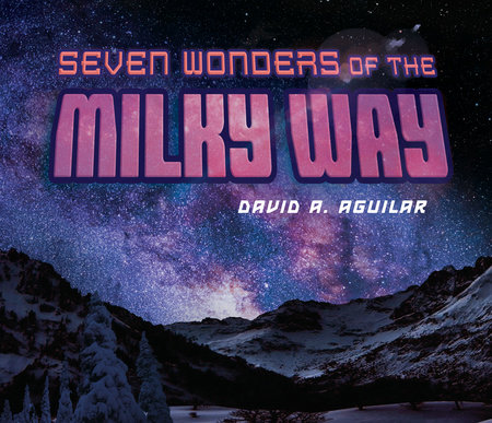 Seven Wonders of the Milky Way by David A. Aguilar