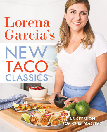 Lorena Garcia's New Taco Classics by Lorena Garcia