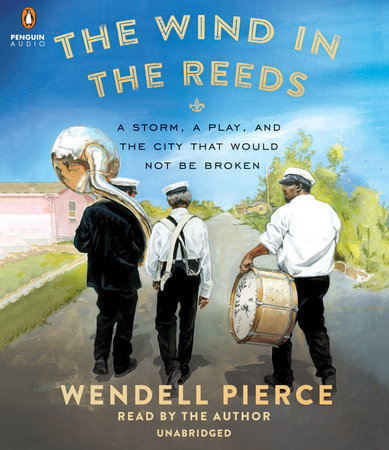 The Wind in the Reeds by Wendell Pierce and Rod Dreher
