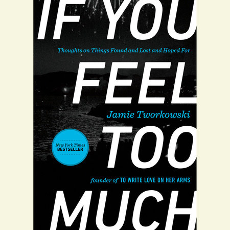 If You Feel Too Much, Expanded Edition by Jamie Tworkowski