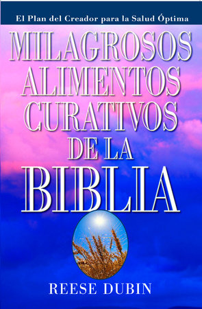Milagrosos Alimentos Curativos De La Biblia by Reese Dubin