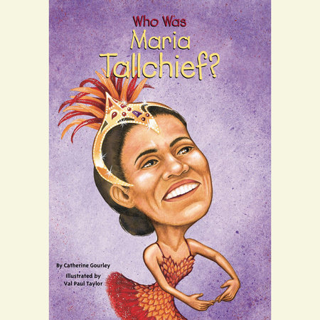 Who Was Maria Tallchief? by Catherine Gourley