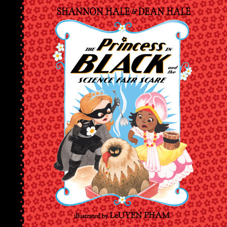 The Princess in Black and the Science Fair Scare by Shannon Hale and Dean Hale