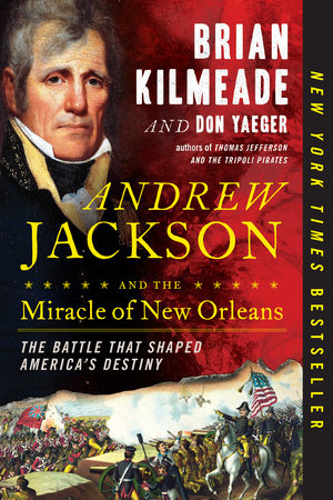 Andrew Jackson and the Miracle of New Orleans by Brian Kilmeade and Don Yaeger