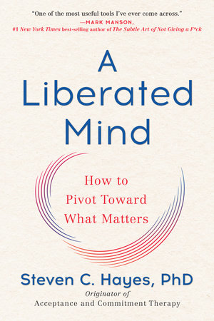 A Liberated Mind by Steven C. Hayes, PhD