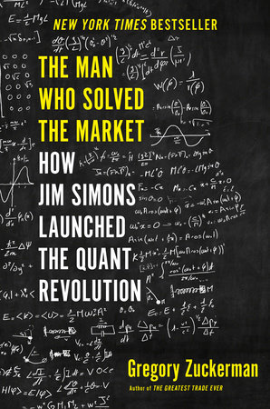 The Man Who Solved the Market by Gregory Zuckerman