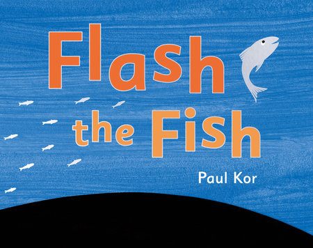 Flash the Fish by Paul Kor