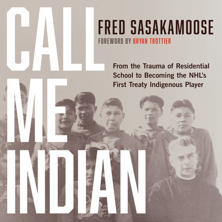 Call Me Indian by Fred Sasakamoose