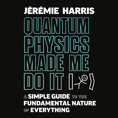 Quantum Physics Made Me Do It by Jeremie Harris