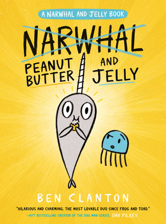 Peanut Butter and Jelly (A Narwhal and Jelly Book #3) by Ben Clanton