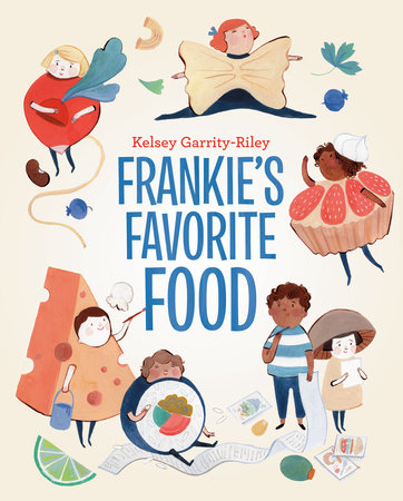 Frankie's Favorite Food by Kelsey Garrity-Riley