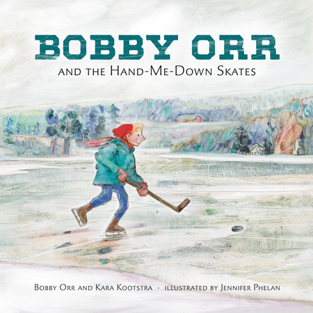 Bobby Orr and the Hand-me-down Skates by Kara Kootstra and Bobby Orr