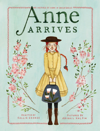 Anne Arrives by Kallie George; illustrated by Abigail Halpin