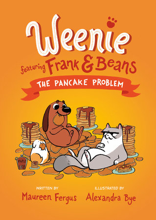 The Pancake Problem (Weenie Featuring Frank and Beans Book #2) by Maureen Fergus; illustrated by Alexandra Bye