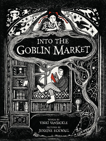 Into the Goblin Market by Vikki VanSickle