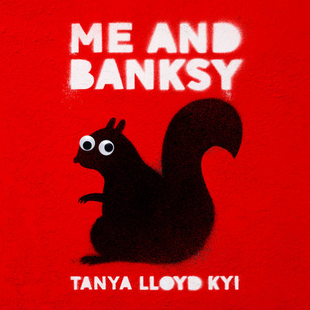 Me and Banksy by Tanya Lloyd Kyi