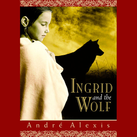 Ingrid and the Wolf by Andre Alexis