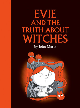 Evie and the Truth about Witches by John Martz