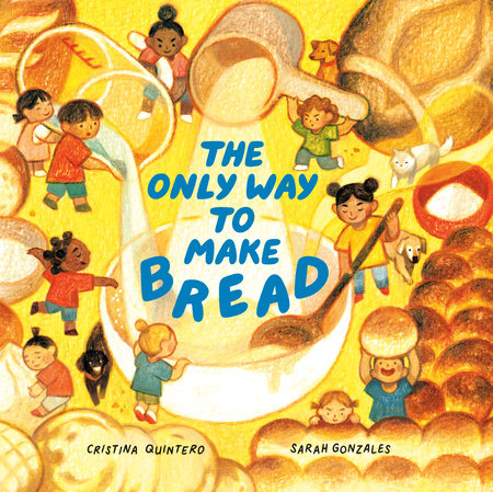 The Only Way to Make Bread by Cristina Quintero