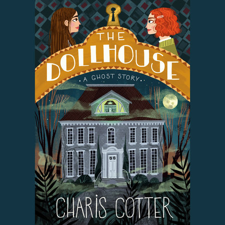The Dollhouse: A Ghost Story by Charis Cotter