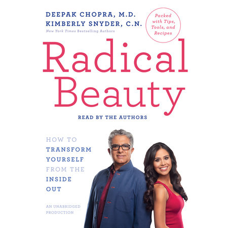 Radical Beauty by Deepak Chopra, M.D. and Kimberly Snyder, C.N.