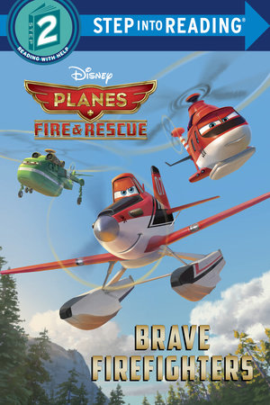Brave Firefighters (Disney Planes: Fire & Rescue) by RH Disney
