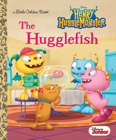 The Hugglefish (Disney Junior: Henry Hugglemonster) by Andrea Posner-Sanchez