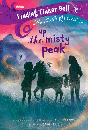 Finding Tinker Bell #4: Up the Misty Peak (Disney: The Never Girls) by Kiki Thorpe; illustrated by Jana Christy