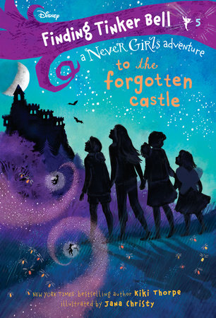 Finding Tinker Bell #5: To the Forgotten Castle (Disney: The Never Girls) by Kiki Thorpe; illustrated by Jana Christy