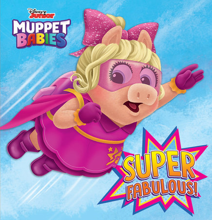 Super Fabulous! (Disney Muppet Babies) by Robyn Brown