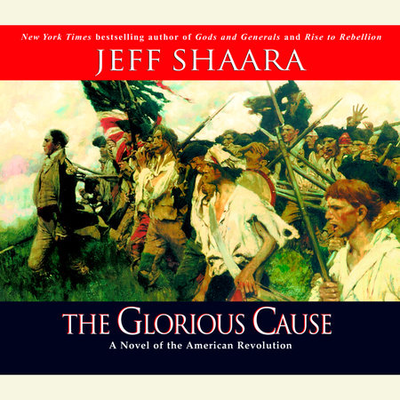 The Glorious Cause by Jeff Shaara