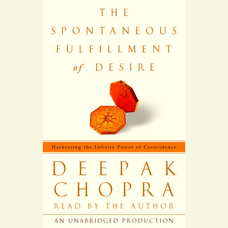 The Spontaneous Fulfillment of Desire by Deepak Chopra, M.D.