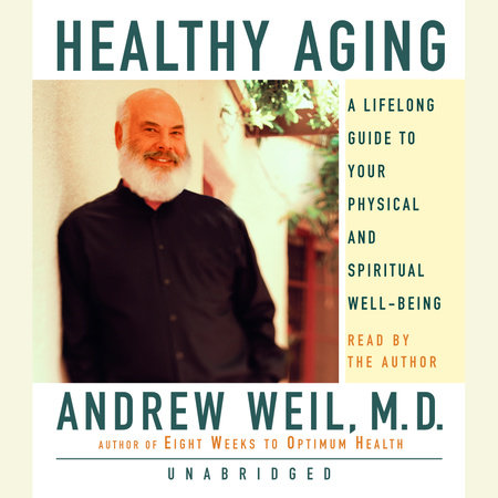 Healthy Aging by Andrew Weil, M.D.