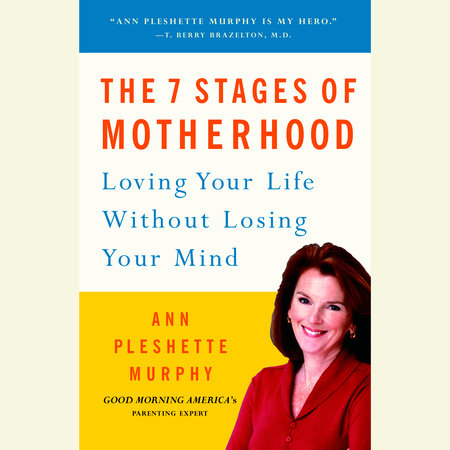 The 7 Stages of Motherhood by Ann Pleshette Murphy