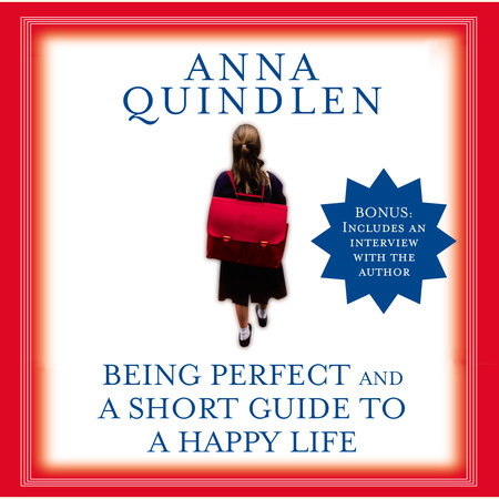 Being Perfect and A Short Guide to a Happy Life by Anna Quindlen