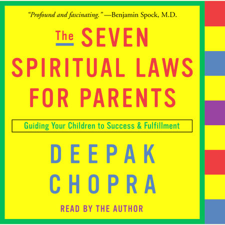 The Seven Spiritual Laws for Parents by Deepak Chopra, M.D.