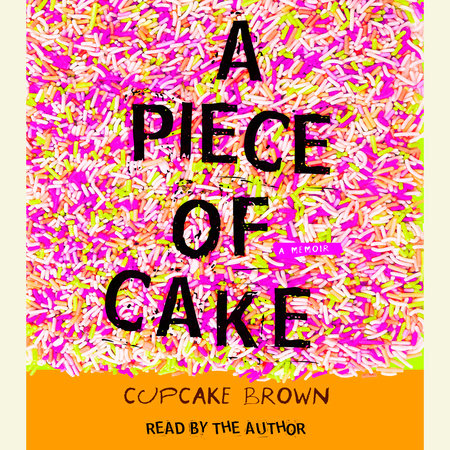 A Piece of Cake by Cupcake Brown