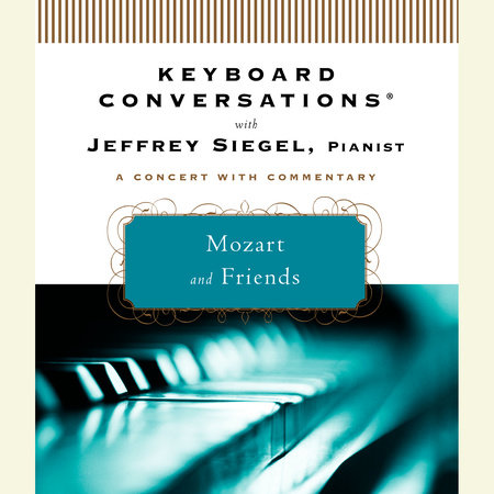 Keyboard Conversations®: Mozart and Friends by Jeffrey Siegel