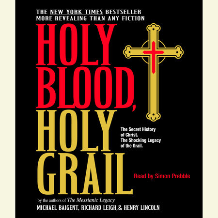 Holy Blood, Holy Grail by Michael Baigent, Richard Leigh and Henry Lincoln